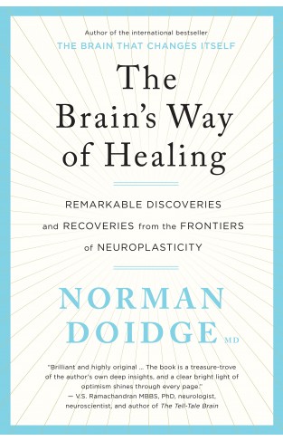 The Brain's Way of Healing - remarkable discoveries and recoveries from the frontiers of neuroplasticity